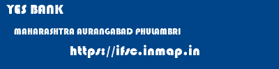 YES BANK  MAHARASHTRA AURANGABAD PHULAMBRI   ifsc code